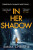 In Her Shadow - Emma Christie