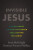 Invisible Jesus - Scot McKnight,Tommy Preson Phillips