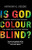 Is God Colour-Blind? - Anthony G. Reddie