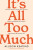 It's All Too Much - Allison Keating