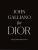 John Galliano for Dior - Andre Leon Talley,Ian R. Webb,Hamish Bowles,Robert Fairer,Oriole Cullen