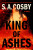 King of Ashes - S. A. Cosby