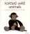 Knitted Wild Animals - S Keen