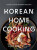 Korean Home Cooking - Rachel Wharton,Sohui Kim