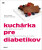 Kuchárka pre diabetikov - Fiona Hunter,Heather Whinney