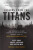 Lessons from the Titans: What Companies in the New Economy Can Learn from the Great Industrial Giants to Drive Sustainable Success - Carter Copeland,Scott Davis,Rob Wertheimer