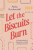 Let the Biscuits Burn - Abby Kuykendall