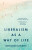 Liberalism as a Way of Life - Alexandre Lefebvre