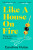 Like A House On Fire - Caroline Hulse