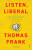 Listen, Liberal - Thomas Frank