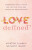 Love Defined â€“ Embracing God`s Vision for Lasting Love and Satisfying Relationships - Bethany Baird,Kristen Clark