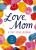 Love, Mom - Editors of Cider Mill Press
