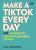 Make a TikTok Every Day - Dave Jorgenson