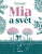 Mia a svět - Barbara Nesvadbová,Lucie Mádlová