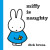Miffy is Naughty - Dick Bruna