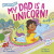 My Dad Is a Unicorn! - Bill Canterbury,Jeff Harter