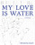 My Love Is Water - Rob Macaisa Colgate