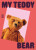 My Teddy Bear - 