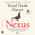Nexus - Yuval Noah Harari