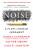 Noise - Daniel Kahneman,Cass R. Sunstein,Olivier Sibony