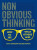 Non-Obvious Thinking - Rohit Bhargava