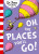 Oh, The Places You'll Go! - Dr. Seuss