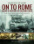 On to Rome: Anzio and Victory at Cassino, 1944 - Jon Diamond