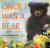 Once I Was a Bear - Irene Luxbacher