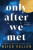Only After We Met - Alice Kellen