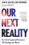 Our Next Reality - Alvin Wang Graylin,Louis Rosenberg