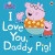 Peppa Pig: I Love You, Daddy Pig - Peppa Pig