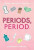 Periods, Period. - Alisha Gaddis,Steph Garcia