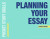 Planning Your Essay - Janet  Godwin