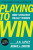 Playing to Win, Expanded with Bonus HBR Articles - Lafley A.G.,Martin Roger L.