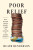 Poor Relief – Why Giving People Money Is Not the Answer to Global Poverty - Heath Henderson