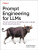 Prompt Engineering for LLMs - John Berryman,Albert Ziegler