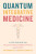 Quantum Integrative Medicine - Amit Goswami,Valentina R. Onisor
