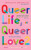 Queer Life, Queer Love - 