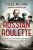 Russian Roulette: A Deadly Game: How British Spies Thwarted Lenin's Global Plot - Giles Milton