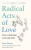 Radical Acts of Love - Janie Brown