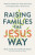 Raising Families the Jesus Way â€“ Biblical Insights for Godly Parenting and Shaping Future Generations - Cory Asbury,Sarah Garcia,Sal Garcia,Mary Garcia,Frank Garcia