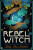 Rebel Witch - Kelly-Ann Maddox