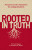 Rooted in Truth - Jonathan A. Wood,Trent A. Rogers