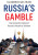 Russia's Gamble: The Domestic Origins of Russia's Attack on Ukraine - V Gelâ€²man