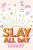 Slay All Day - Elizabeth Leiba