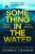 Something in the Water - Catherine Steadmanová