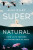 Super Natural â€“ How Life Thrives in Impossible Places - Alex Riley