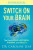 Switch On Your Brain Workbook â€“ The Key to Peak Happiness, Thinking, and Health - Dr. Caroline Leaf