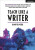 Teach Like A Writer: Expert tips on teaching students to write in different forms - Jennifer Webb