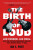 The Birth of Loud - Ian S. Port